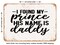 DECORATIVE METAL SIGN - I Found My Prince His Name is Daddy - 4 - Vintage Rusty Look